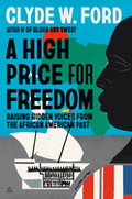 A High Price for Freedom: Raising Hidden Voices from the African American Past by Clyde W. Ford