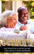 Seniors: The Survival Dating Guide for Today's Baby Boomers